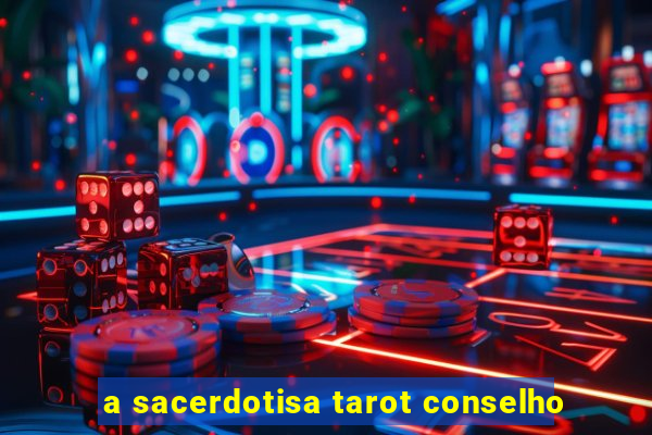 a sacerdotisa tarot conselho